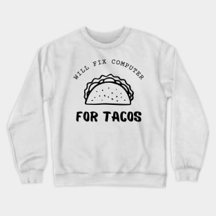 Will Fix Computer For Tacos Funny Crewneck Sweatshirt